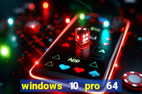 windows 10 pro 64 bits iso